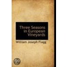 Three Seasons In European Vineyards door William Joseph Flagg