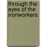 Through The Eyes Of The Ironworkers door Jr. Tommy Harris