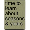 Time to Learn about Seasons & Years by Pam Scheunemann