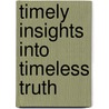 Timely Insights Into Timeless Truth by Kenneth J. Brown