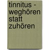 Tinnitus - weghören statt zuhören door Lutz-Michael Schäfer