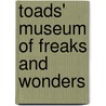 Toads' Museum of Freaks and Wonders door Goldie Goldbloom