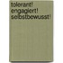 Tolerant! Engagiert! Selbstbewusst!