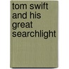 Tom Swift And His Great Searchlight by Victor Appleton
