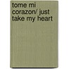 Tome mi corazon/ Just Take My Heart by Marry Higgins Clark