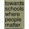 Towards Schools Where People Matter by John Harland