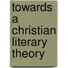 Towards a Christian Literary Theory door Luke Ferretter