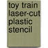 Toy Train Laser-Cut Plastic Stencil