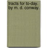 Tracts For To-Day. By M. D. Conway. by Moncure Daniel Conway