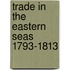 Trade In The Eastern Seas 1793-1813