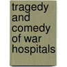Tragedy and Comedy of War Hospitals by Unknown
