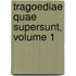 Tragoediae Quae Supersunt, Volume 1