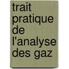 Trait Pratique de L'Analyse Des Gaz door Marcellin Berthelot