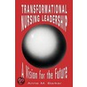Transformational Nursing Leadership by Anne M. Barker