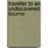 Traveller To An Undiscovered Bourne