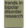 Trends In Bipolar Disorder Research by Marvin R. Brown