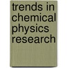 Trends In Chemical Physics Research door Onbekend