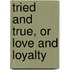 Tried And True, Or Love And Loyalty