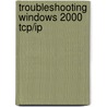 Troubleshooting Windows 2000 Tcp/ip door Syngress Media Inc