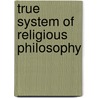 True System Of Religious Philosophy door Onbekend