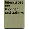 Tuberculose Der Knochen Und Gelenke door Franz König