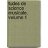 Tudes de Science Musicale, Volume 1