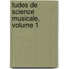 Tudes de Science Musicale, Volume 1 door Antoine Dechevrens