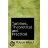 Turbines, Theoretical And Practical door De Volson Wood
