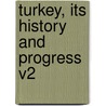 Turkey, Its History and Progress V2 by Rev James Porter