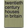 Twentieth Century Houses In Britain door Alan Powers