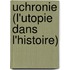 Uchronie (L'Utopie Dans L'Histoire)