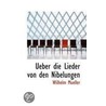 Ueber Die Lieder Von Den Nibelungen door Wilhelm Mueller