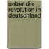 Ueber Die Revolution in Deutschland