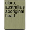 Uluru, Australia's Aboriginal Heart door Caroline Arnold