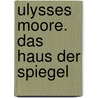 Ulysses Moore. Das Haus der Spiegel by Pierdomenico Baccalario