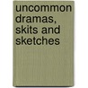 Uncommon Dramas, Skits and Sketches door Ph Jim Burns