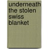 Underneath the Stolen Swiss Blanket door Richard Lyon