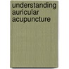 Understanding Auricular Acupuncture by Unknown