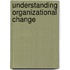 Understanding Organizational Change