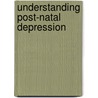Understanding Post-Natal Depression by Penny Cloutte