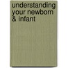 Understanding Your Newborn & Infant by Mary Ann Lofrumento M.D.