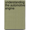 Understanding the Automotive Engine by Unknown