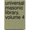 Universal Masonic Library, Volume 4 by Anonymous Anonymous