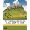 Uppingham School Roll, 1824 To 1884 door Uppingham Sch