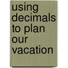 Using Decimals to Plan Our Vacation by Andrew Einspruch