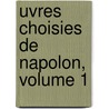 Uvres Choisies de Napolon, Volume 1 door Anonymous Anonymous