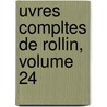 Uvres Compltes de Rollin, Volume 24 door Charles Rollin