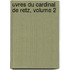 Uvres Du Cardinal de Retz, Volume 2