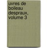Uvres de Boileau Despraux, Volume 3 by Nicolas Boileau Despreaux