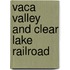 Vaca Valley And Clear Lake Railroad